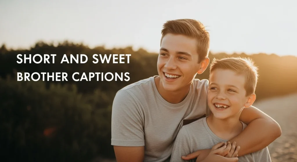 Short and Sweet Brother Captions