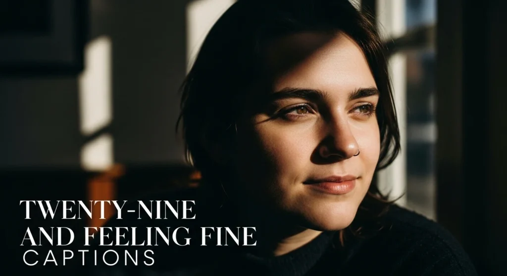 Twenty-Nine and Feeling Fine Captions