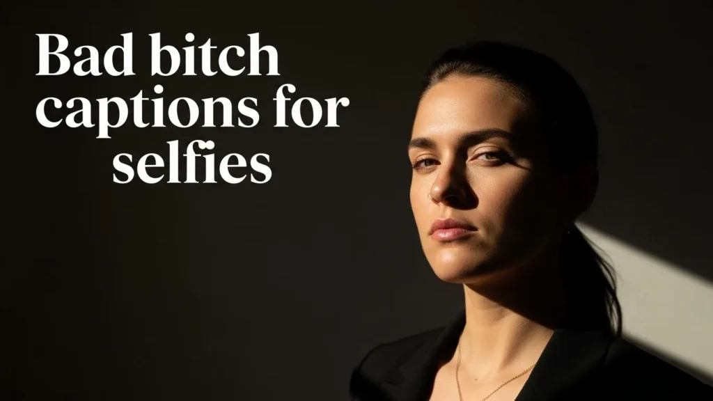 Bad bitch captions for selfies