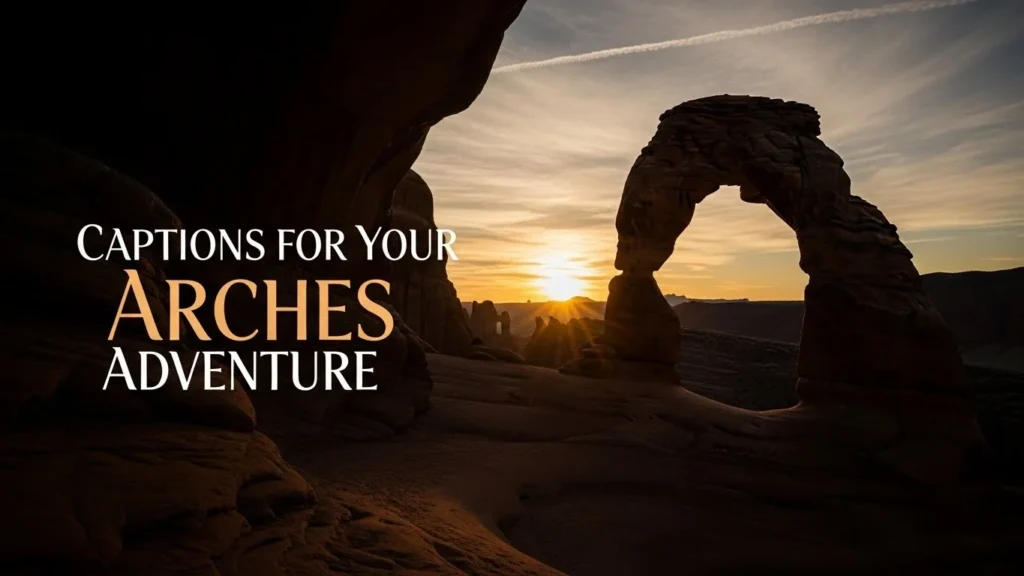Captions for Your Arches Adventure