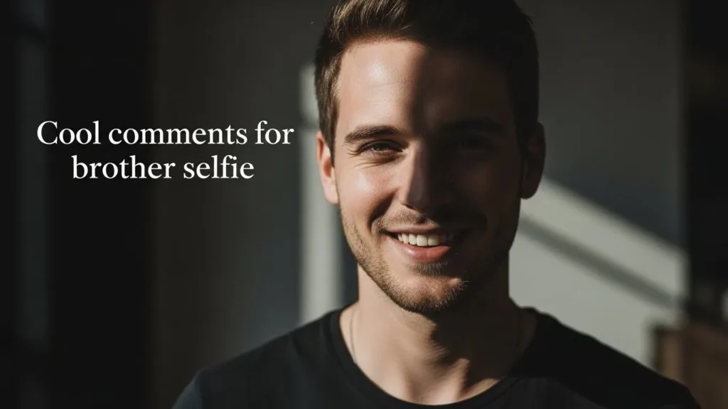 Cool comments for brother selfie