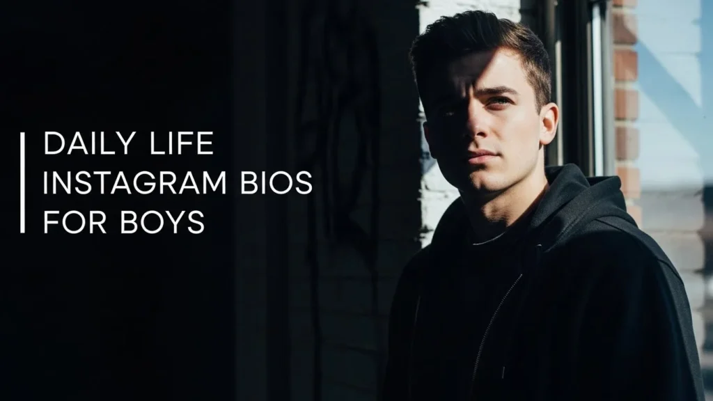 Daily Life Instagram Bios for Boys