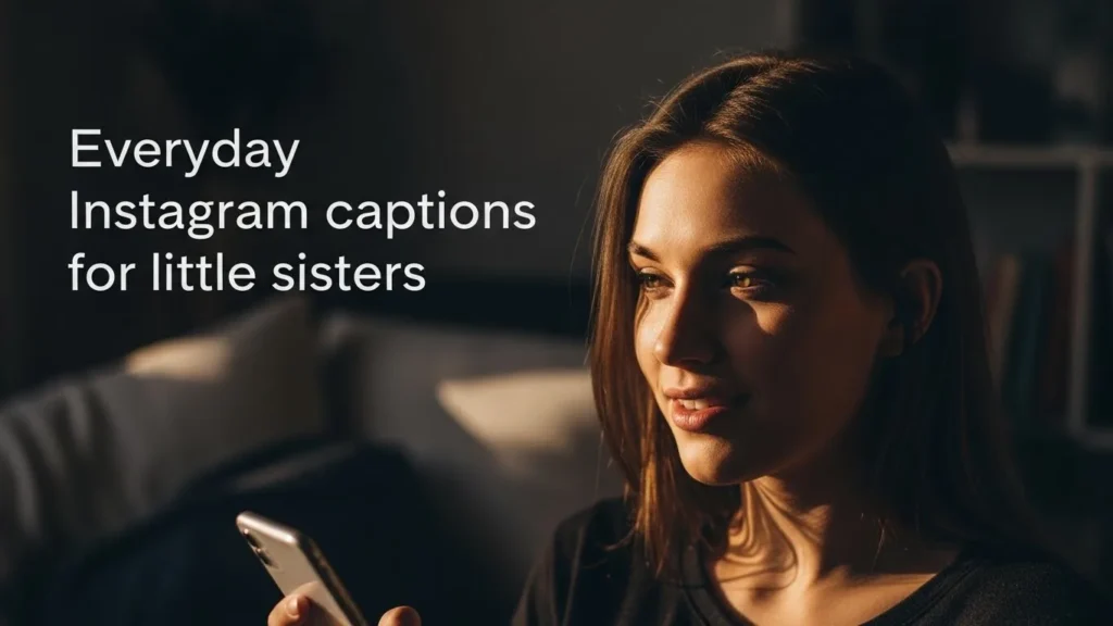 Everyday Instagram captions for little sisters