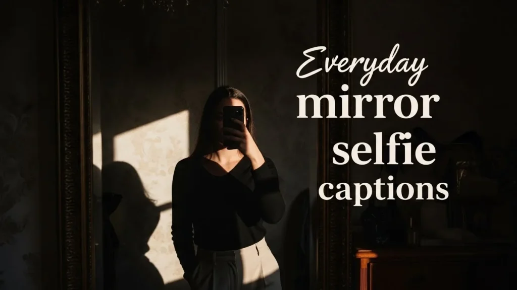 Everyday mirror selfie captions