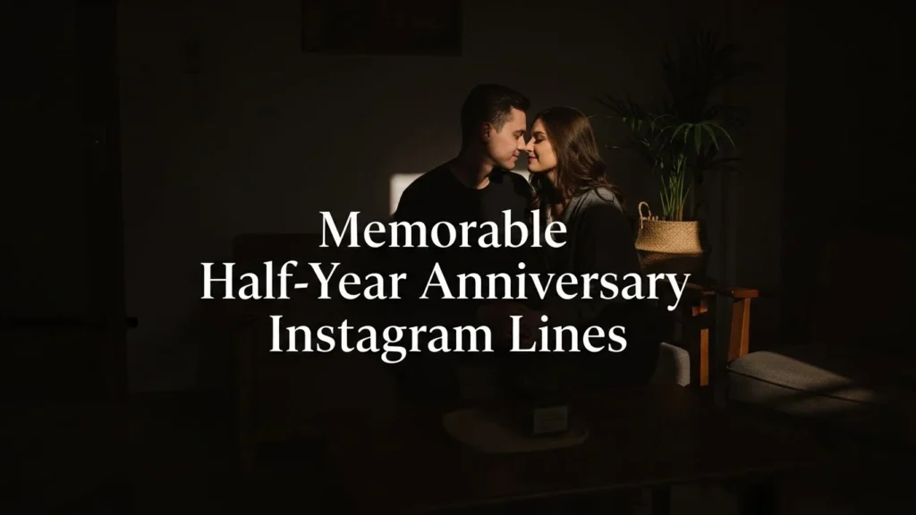 Memorable Half-Year Anniversary Instagram Lines