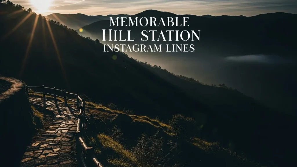 Memorable Hill Station Instagram Lines