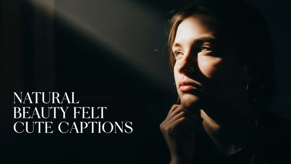 Natural Beauty Felt Cute Captions