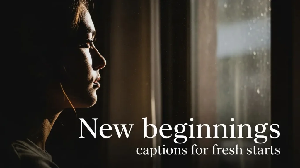 New beginnings captions for fresh starts