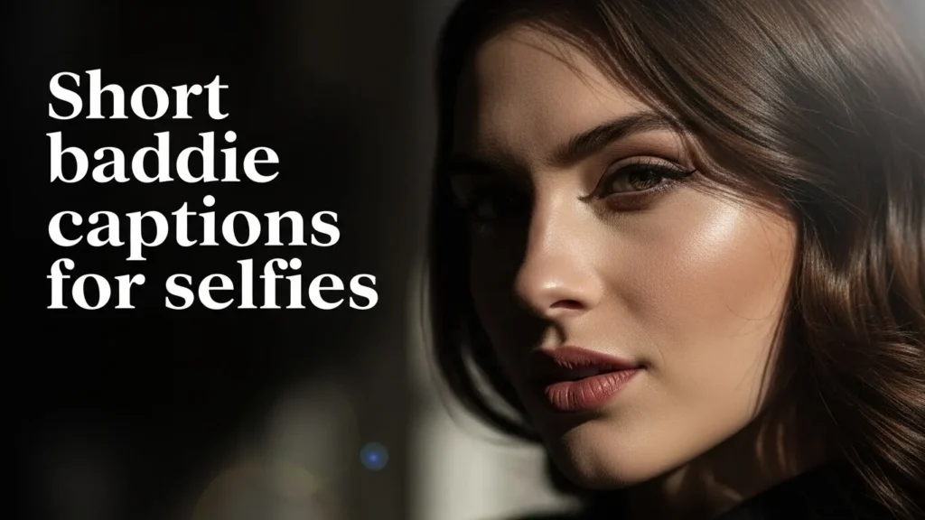 Short baddie captions for selfies