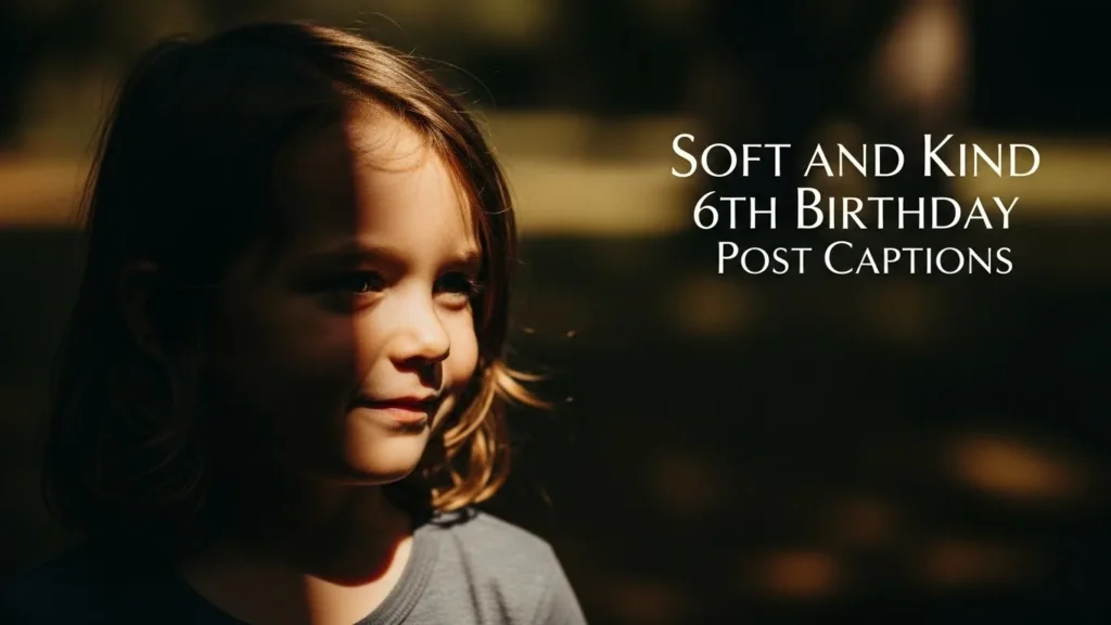 Soft and Kind 6th Birthday Post Captions