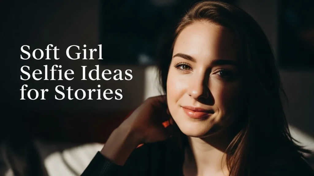 Soft Girl Selfie Ideas for Stories
