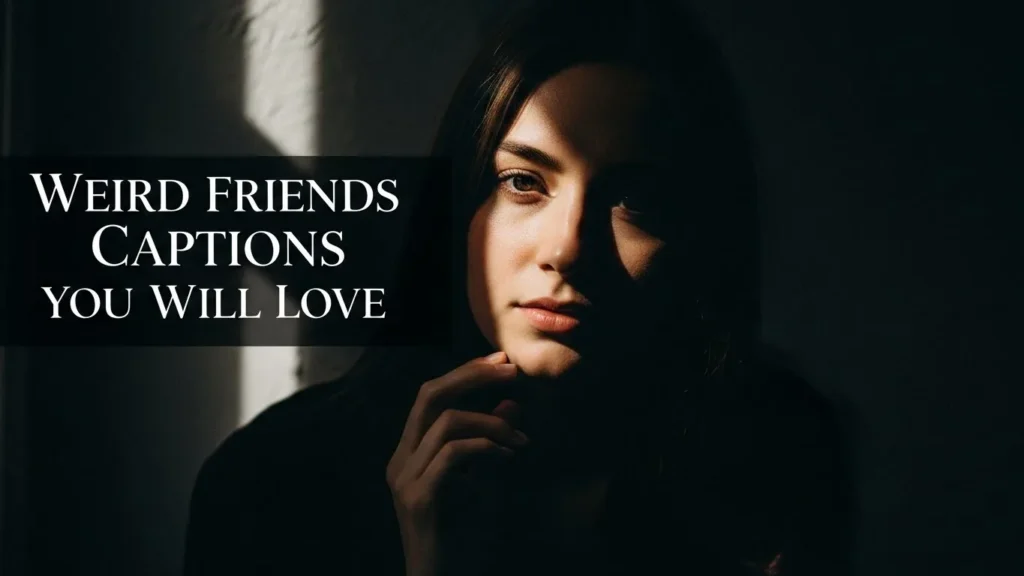 Weird Friends Captions You Will Love