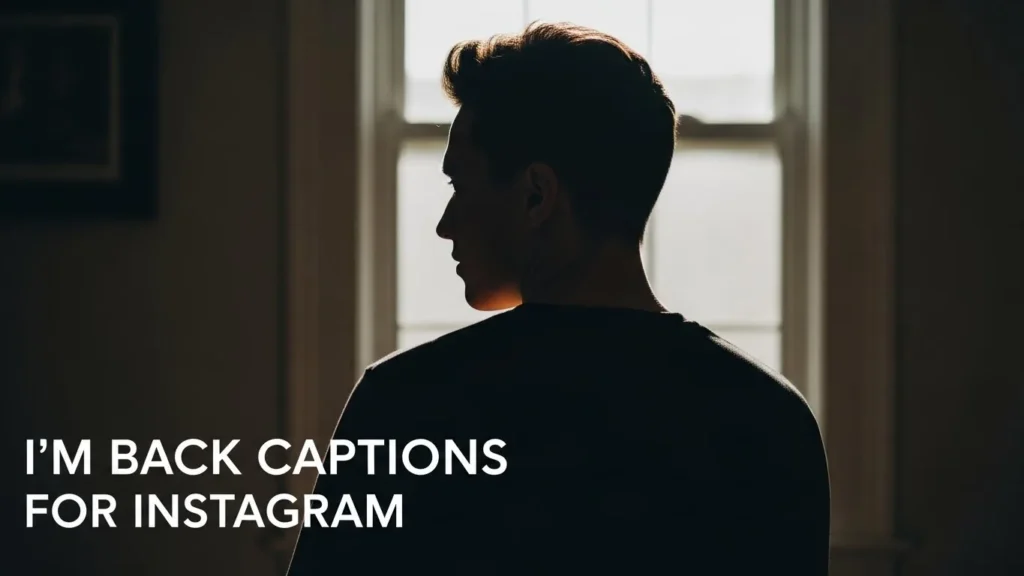 I’m Back Captions for Instagram