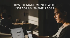 How to Make Money with Instagram Theme Pages