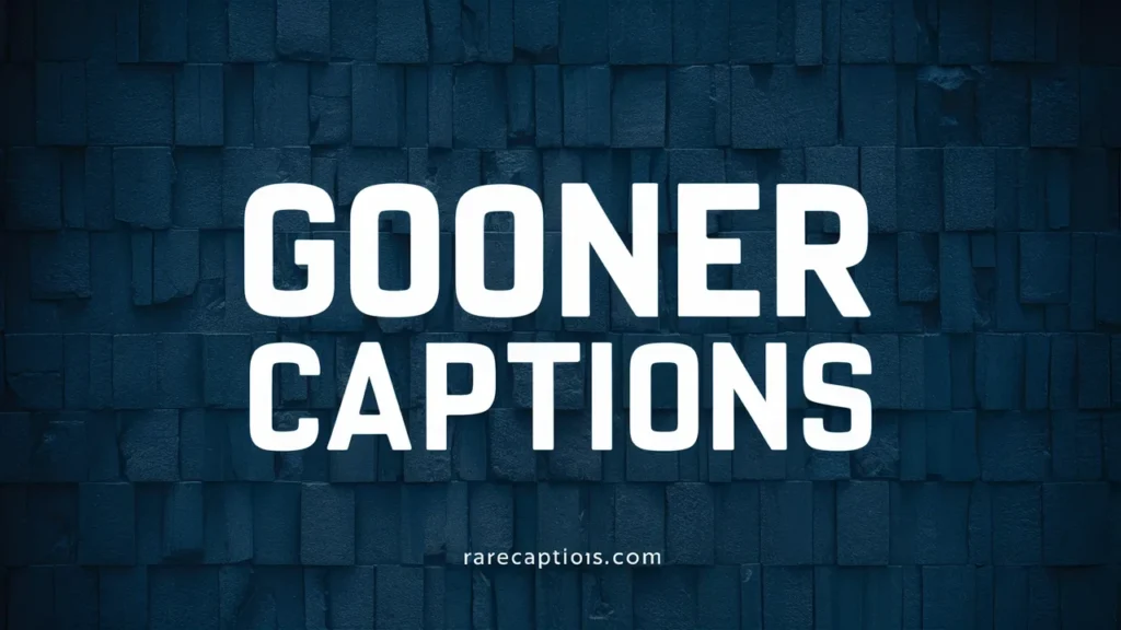 Gooner Captions